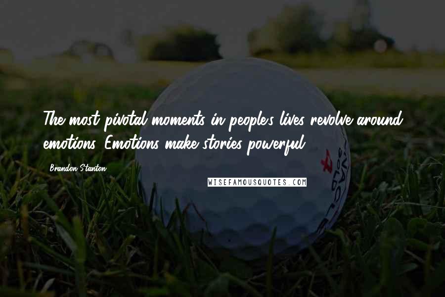 Brandon Stanton Quotes: The most pivotal moments in people's lives revolve around emotions. Emotions make stories powerful.