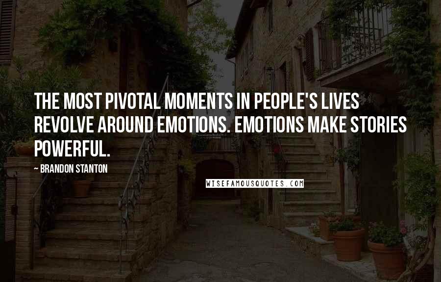 Brandon Stanton Quotes: The most pivotal moments in people's lives revolve around emotions. Emotions make stories powerful.