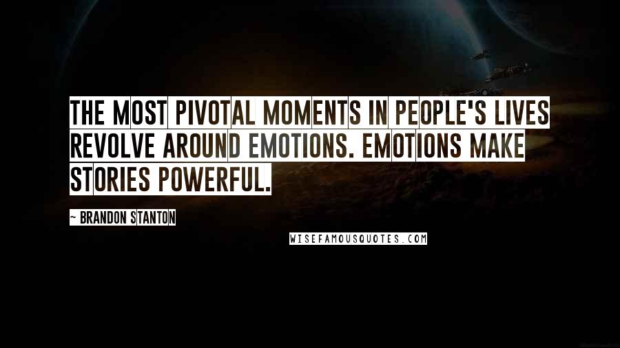 Brandon Stanton Quotes: The most pivotal moments in people's lives revolve around emotions. Emotions make stories powerful.