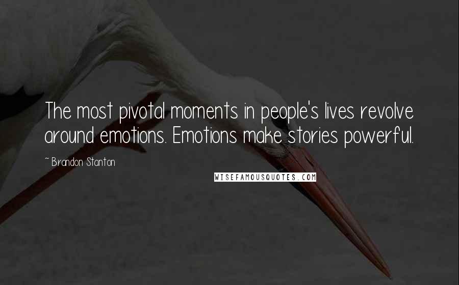 Brandon Stanton Quotes: The most pivotal moments in people's lives revolve around emotions. Emotions make stories powerful.