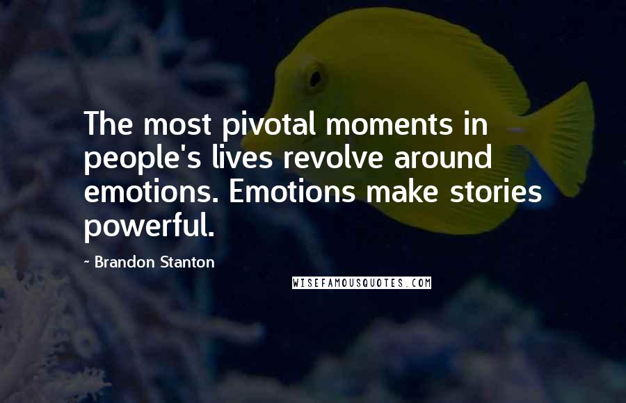 Brandon Stanton Quotes: The most pivotal moments in people's lives revolve around emotions. Emotions make stories powerful.