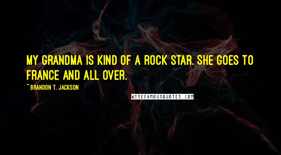 Brandon T. Jackson Quotes: My grandma is kind of a rock star. She goes to France and all over.