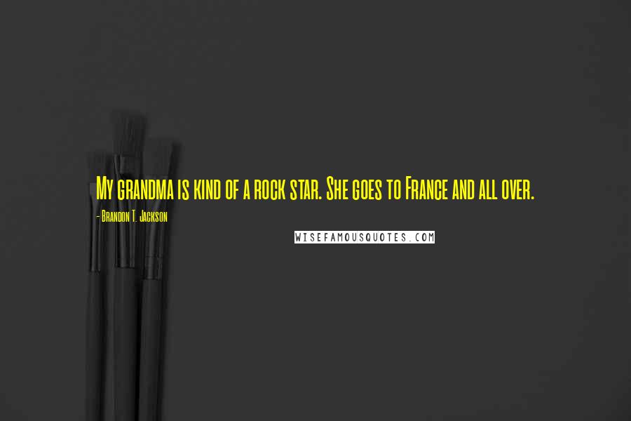 Brandon T. Jackson Quotes: My grandma is kind of a rock star. She goes to France and all over.