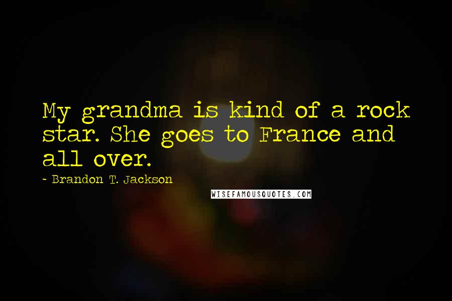 Brandon T. Jackson Quotes: My grandma is kind of a rock star. She goes to France and all over.