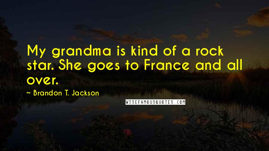 Brandon T. Jackson Quotes: My grandma is kind of a rock star. She goes to France and all over.