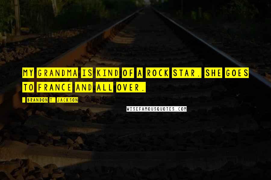 Brandon T. Jackson Quotes: My grandma is kind of a rock star. She goes to France and all over.