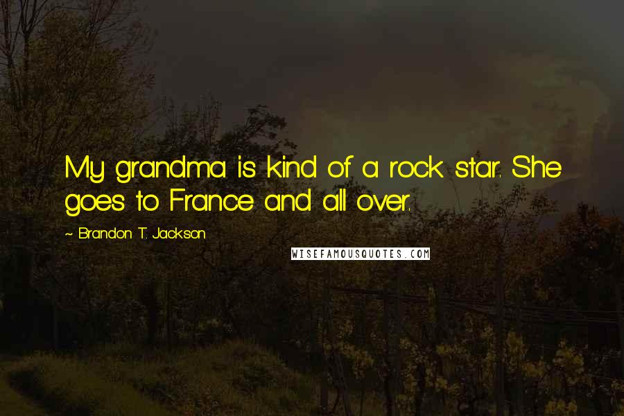 Brandon T. Jackson Quotes: My grandma is kind of a rock star. She goes to France and all over.