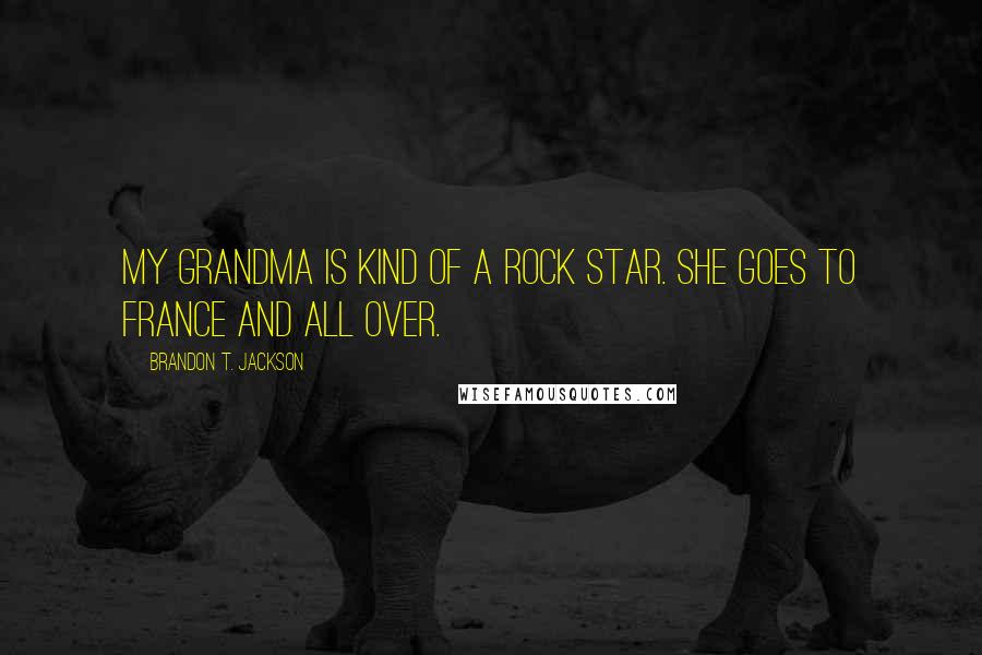 Brandon T. Jackson Quotes: My grandma is kind of a rock star. She goes to France and all over.