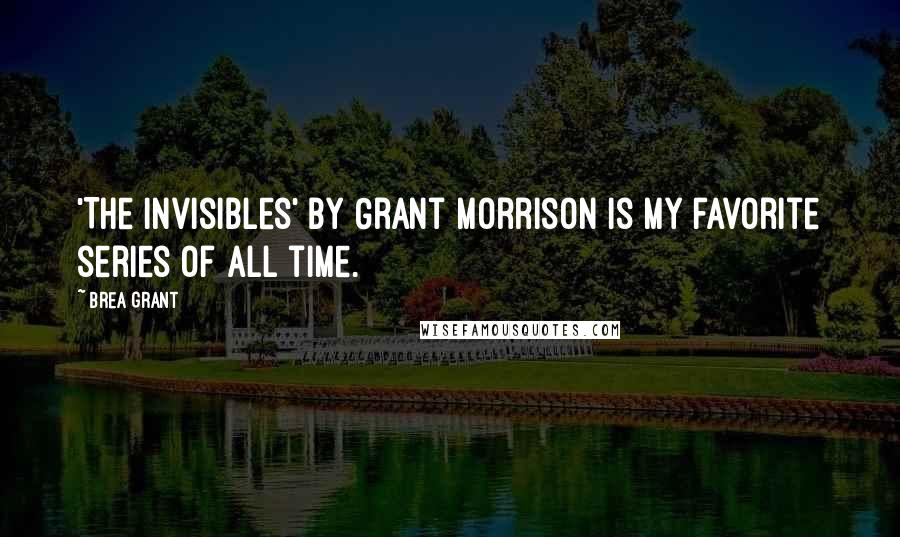 Brea Grant Quotes: 'The Invisibles' by Grant Morrison is my favorite series of all time.