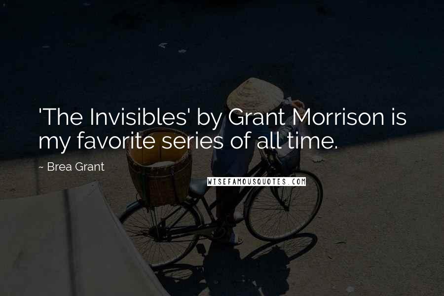 Brea Grant Quotes: 'The Invisibles' by Grant Morrison is my favorite series of all time.