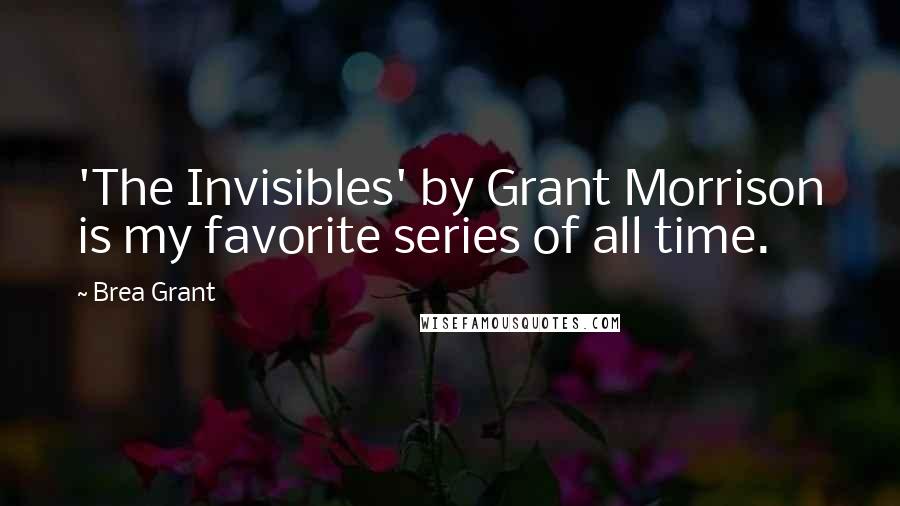 Brea Grant Quotes: 'The Invisibles' by Grant Morrison is my favorite series of all time.