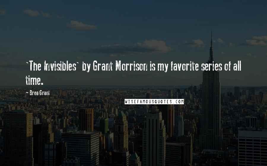 Brea Grant Quotes: 'The Invisibles' by Grant Morrison is my favorite series of all time.