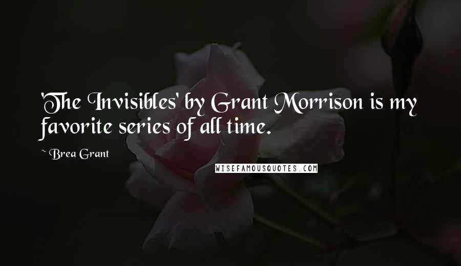 Brea Grant Quotes: 'The Invisibles' by Grant Morrison is my favorite series of all time.