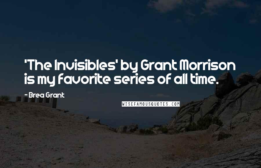 Brea Grant Quotes: 'The Invisibles' by Grant Morrison is my favorite series of all time.