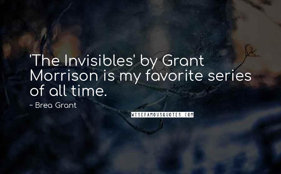 Brea Grant Quotes: 'The Invisibles' by Grant Morrison is my favorite series of all time.