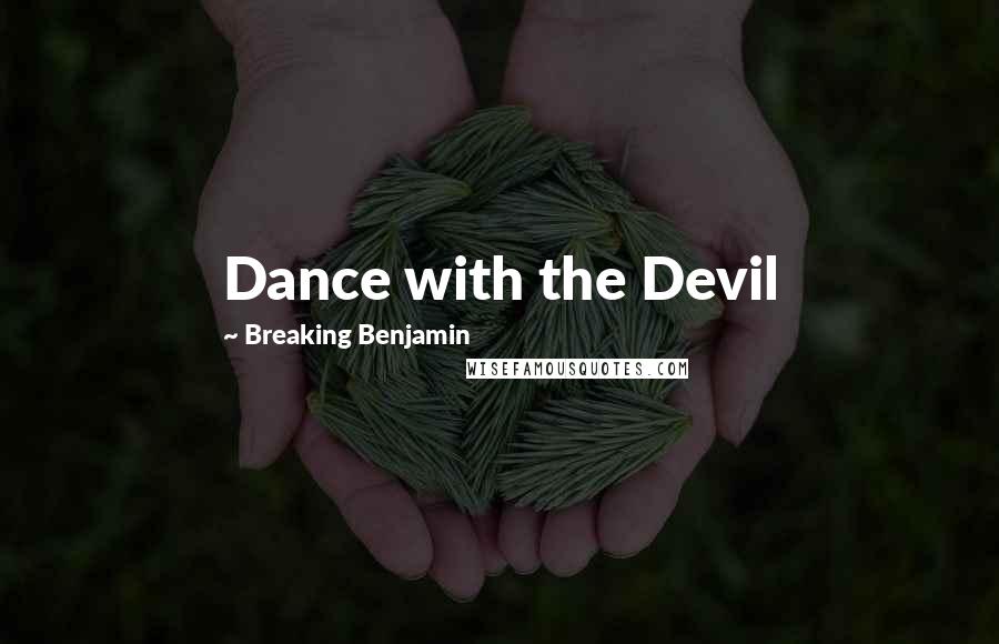 Breaking Benjamin Quotes: Dance with the Devil