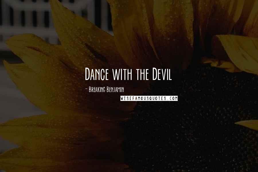 Breaking Benjamin Quotes: Dance with the Devil