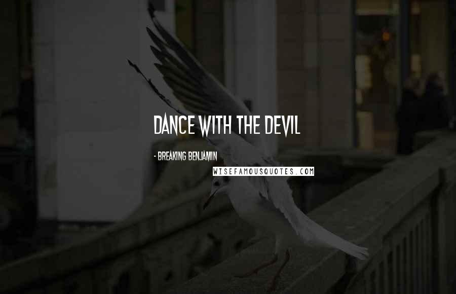 Breaking Benjamin Quotes: Dance with the Devil