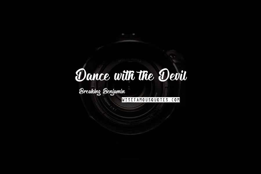 Breaking Benjamin Quotes: Dance with the Devil