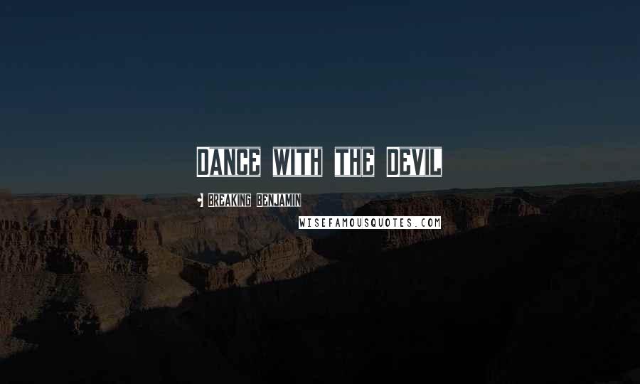 Breaking Benjamin Quotes: Dance with the Devil