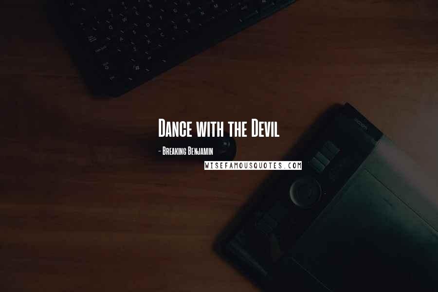 Breaking Benjamin Quotes: Dance with the Devil