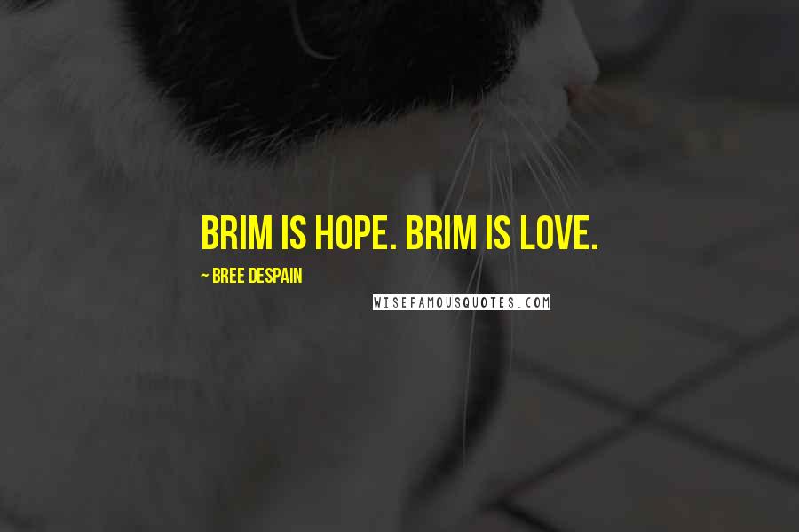 Bree Despain Quotes: Brim is hope. Brim is love.