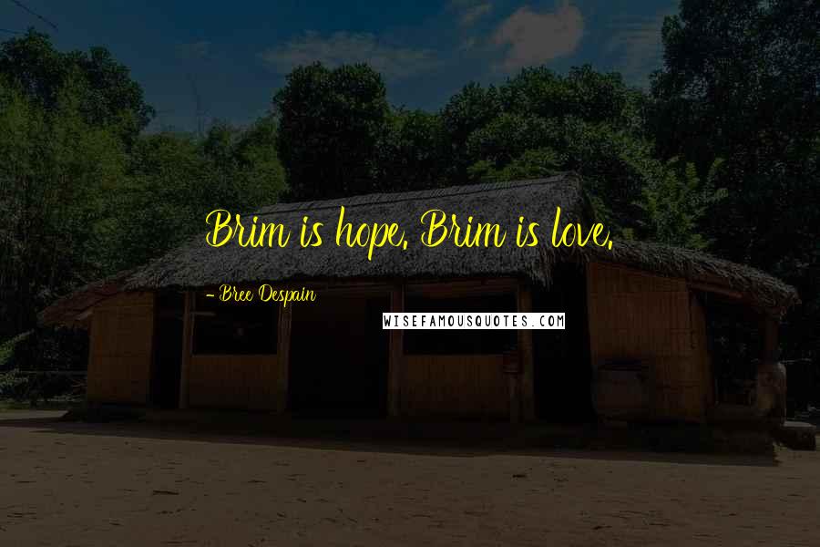 Bree Despain Quotes: Brim is hope. Brim is love.