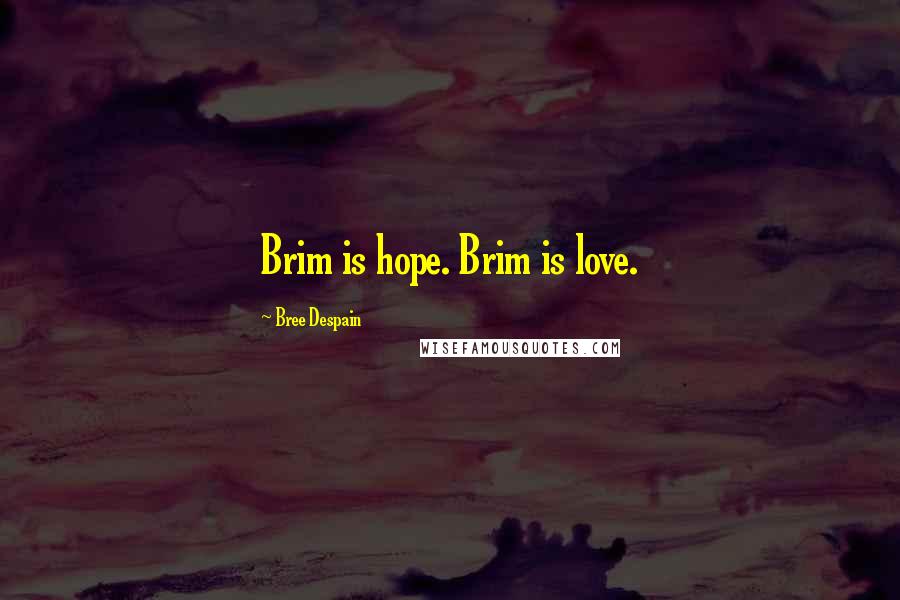 Bree Despain Quotes: Brim is hope. Brim is love.