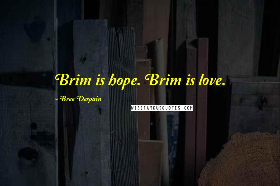 Bree Despain Quotes: Brim is hope. Brim is love.