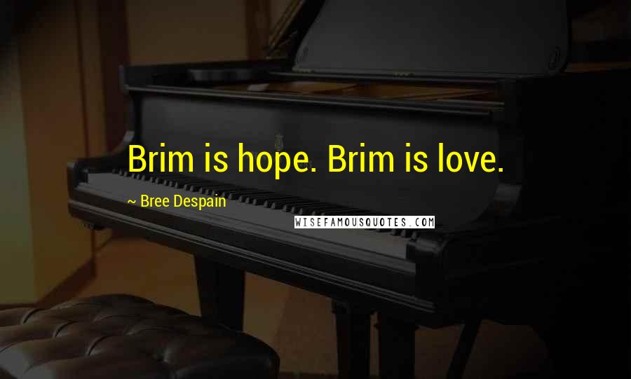 Bree Despain Quotes: Brim is hope. Brim is love.