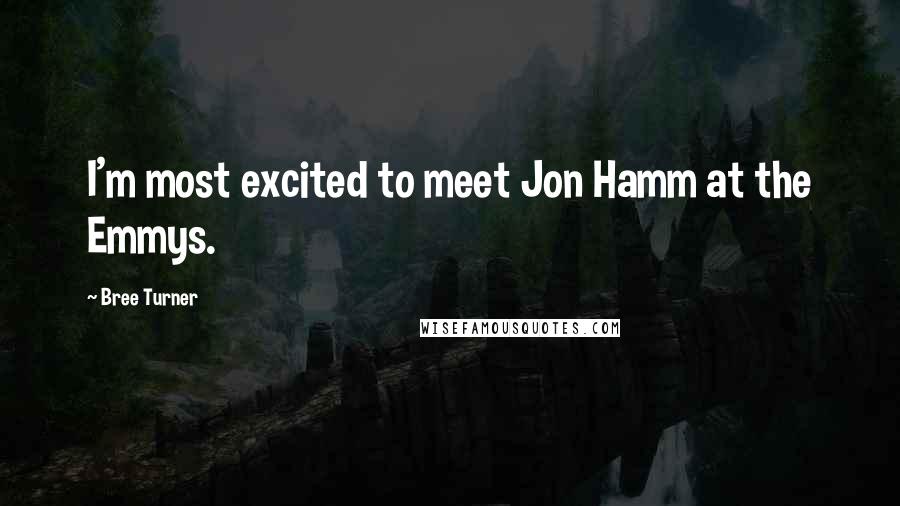 Bree Turner Quotes: I'm most excited to meet Jon Hamm at the Emmys.