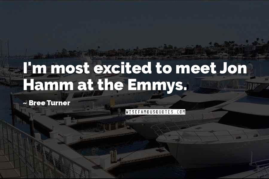 Bree Turner Quotes: I'm most excited to meet Jon Hamm at the Emmys.