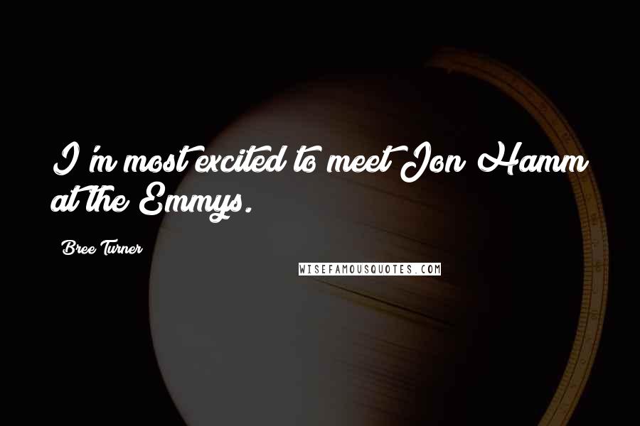 Bree Turner Quotes: I'm most excited to meet Jon Hamm at the Emmys.