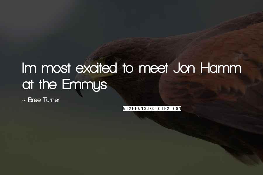 Bree Turner Quotes: I'm most excited to meet Jon Hamm at the Emmys.