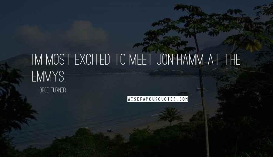 Bree Turner Quotes: I'm most excited to meet Jon Hamm at the Emmys.