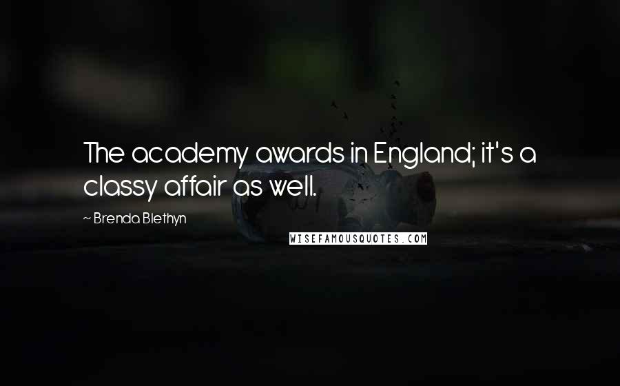Brenda Blethyn Quotes: The academy awards in England; it's a classy affair as well.