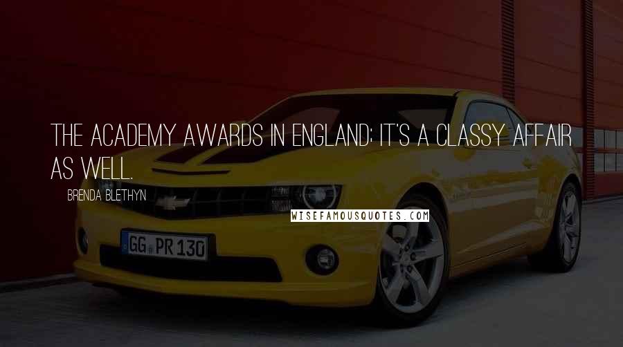 Brenda Blethyn Quotes: The academy awards in England; it's a classy affair as well.