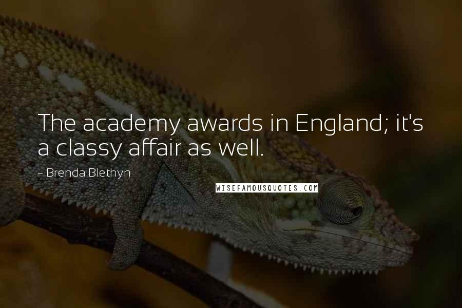 Brenda Blethyn Quotes: The academy awards in England; it's a classy affair as well.