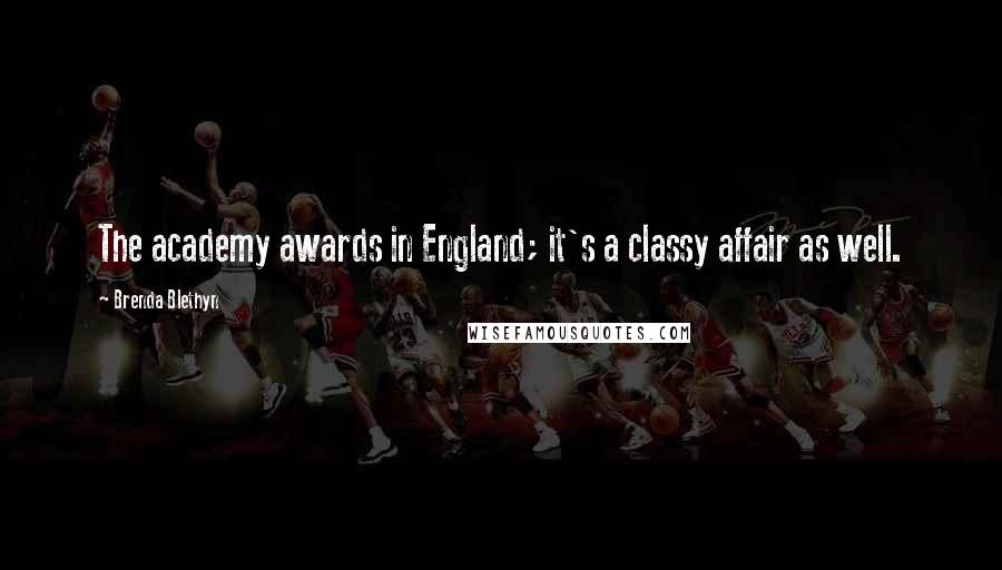 Brenda Blethyn Quotes: The academy awards in England; it's a classy affair as well.