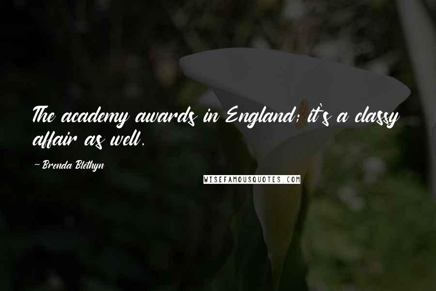 Brenda Blethyn Quotes: The academy awards in England; it's a classy affair as well.
