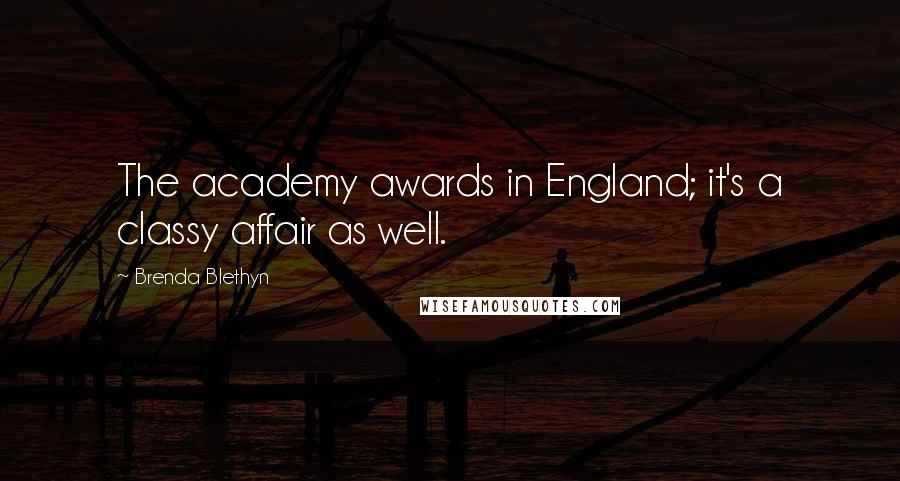 Brenda Blethyn Quotes: The academy awards in England; it's a classy affair as well.