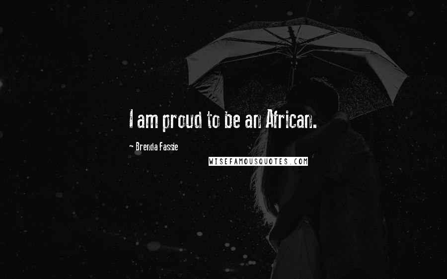 Brenda Fassie Quotes: I am proud to be an African.