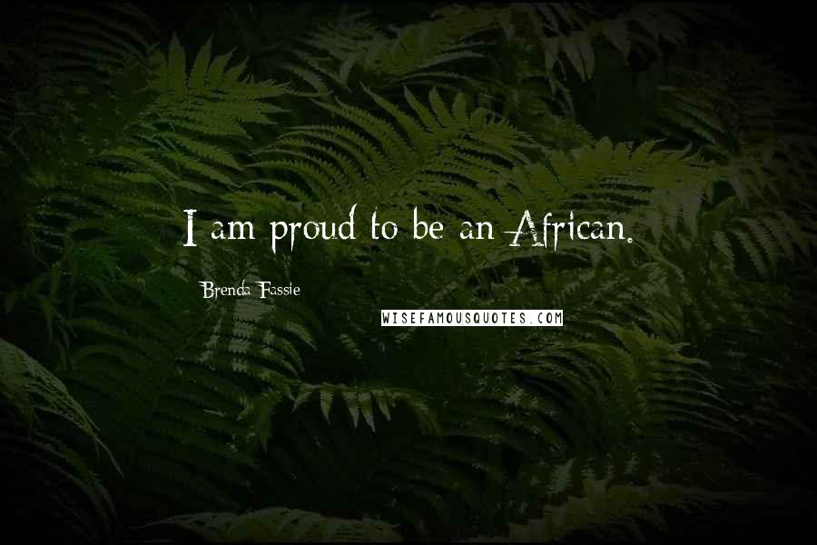 Brenda Fassie Quotes: I am proud to be an African.