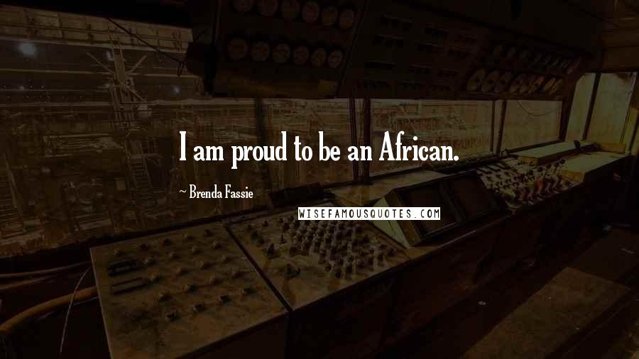 Brenda Fassie Quotes: I am proud to be an African.