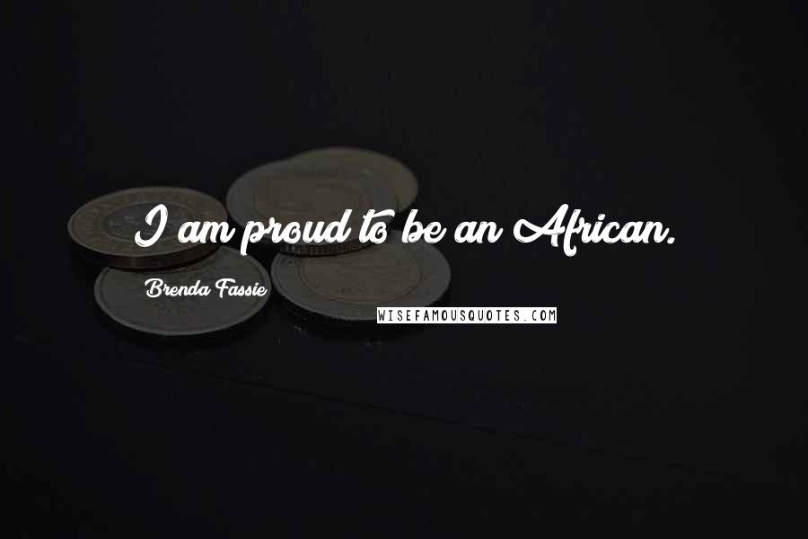 Brenda Fassie Quotes: I am proud to be an African.
