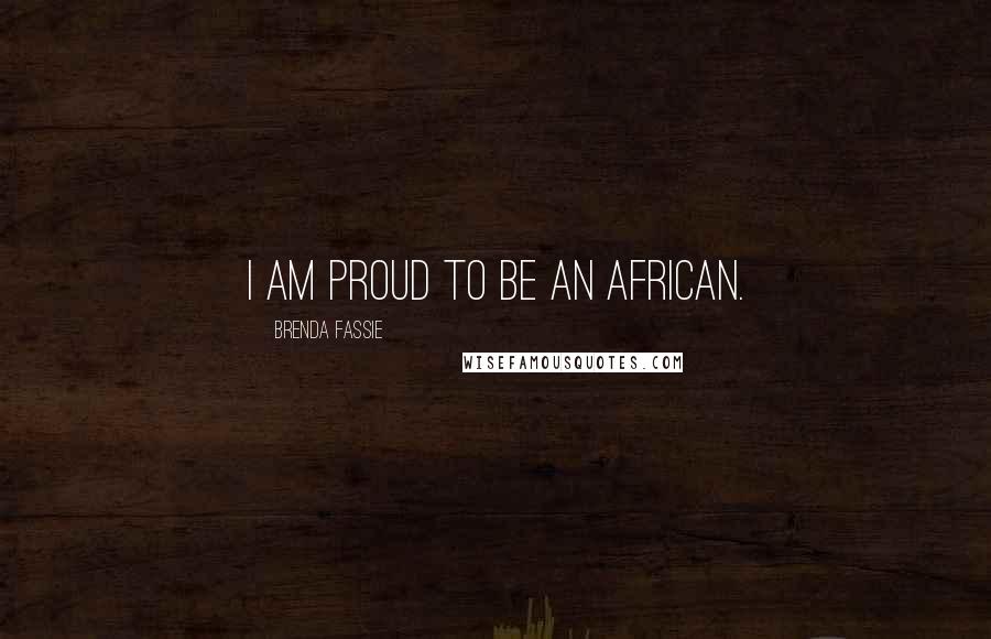 Brenda Fassie Quotes: I am proud to be an African.