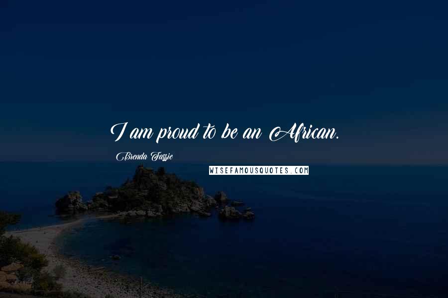 Brenda Fassie Quotes: I am proud to be an African.