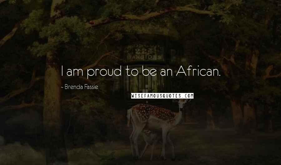 Brenda Fassie Quotes: I am proud to be an African.