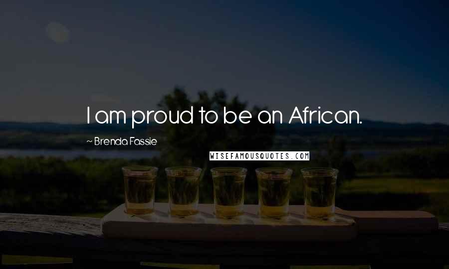 Brenda Fassie Quotes: I am proud to be an African.