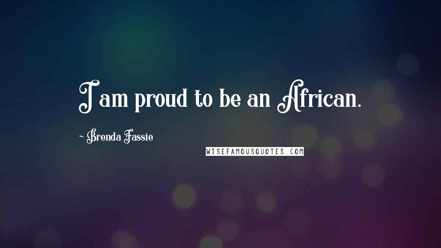 Brenda Fassie Quotes: I am proud to be an African.